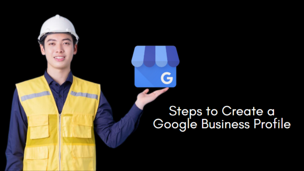 What are the Steps to Create a Google Business Profile