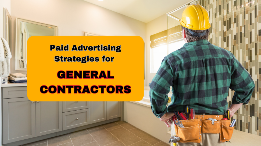 Paid Advertising Strategies for General Contractors