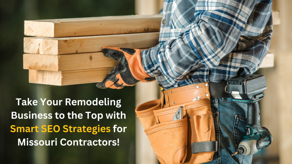 Take Your Remodeling Business to the Top with Smart SEO Strategies for Missouri Contractors!